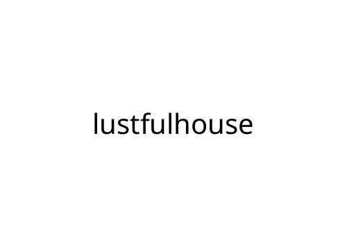 lustfulhouse