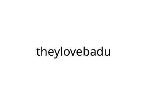 theylovebadu