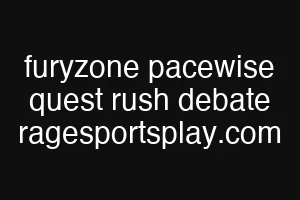 furyzone pacewise quest rush debate ragesportsplay.com