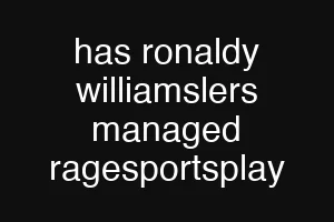 has ronaldy williamslers managed ragesportsplay
