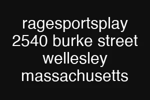 ragesportsplay 2540 burke street wellesley massachusetts