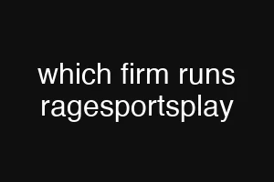which firm runs ragesportsplay